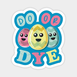 Do Or Dye - Funny Cute Colored Easter Eggs Magnet