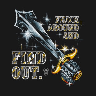 Frick Around And Find Out T-Shirt