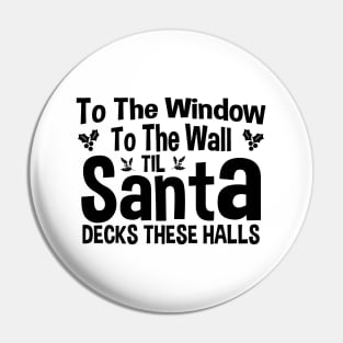 To The Window To The Wall Til Santa Decks These Halls Xmas Pin