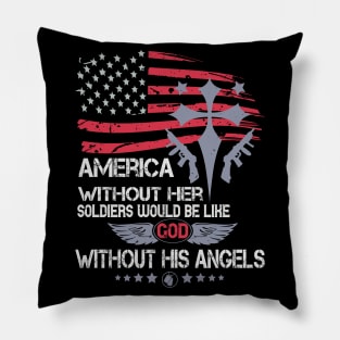 America Without Her Soldiers Would Be Like God Without His Angels Military Pillow