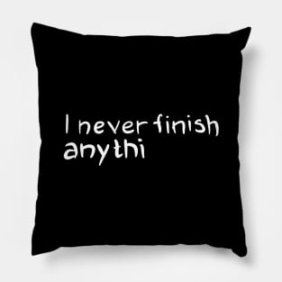 I Never Finish Anthi Pillow