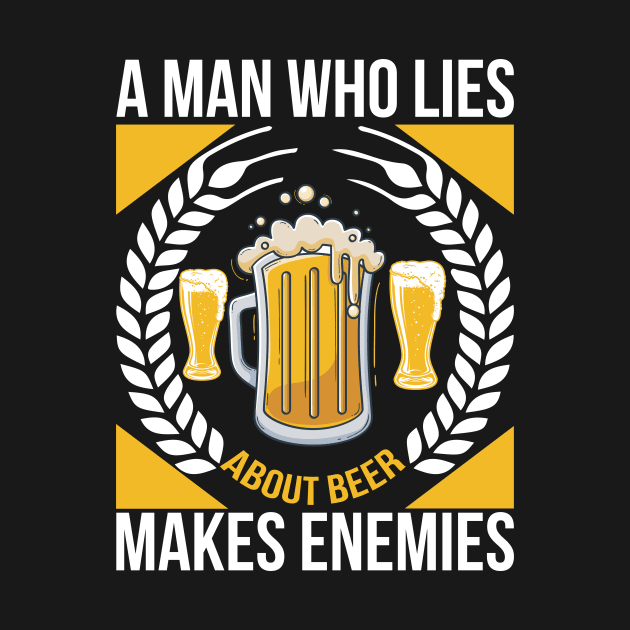 A man who lies about beer makes enemies T Shirt For Women Men by QueenTees