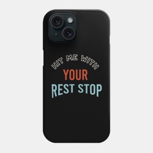 Hit Me With Your Rest Stop Phone Case