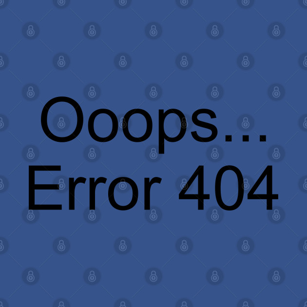 Disover Ooops... Error 404 - Error 404 - T-Shirt