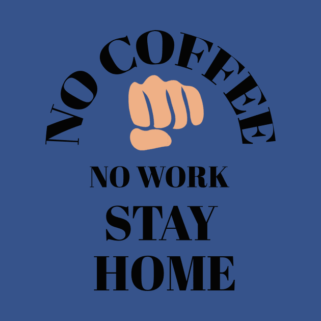 No coffee No work stay home by Abdo Shop