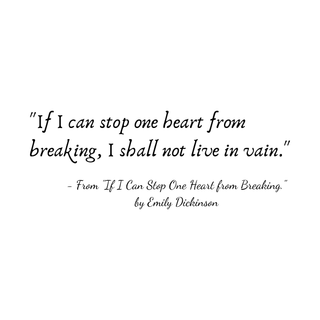 A Quote from "If I Can Stop One Heart from Breaking." by Emily Dickinson by Poemit