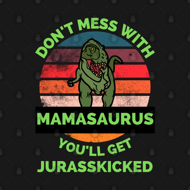 Don't Mess With Mamasaurus You'll Get Jurasskicked - Funny Dinosaur Lover Mother's Day Gift by Famgift