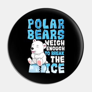 Polar Bears Weigh Enough To Break The Ice Pun Pin