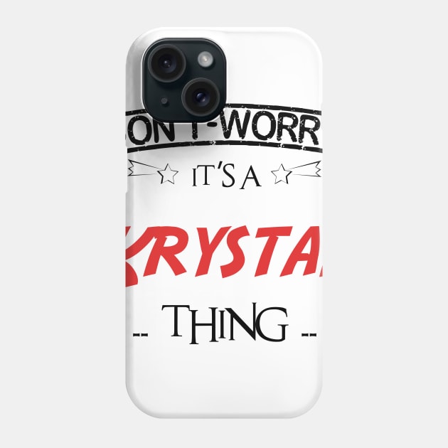 Don't Worry, It's A Krystal Thing, Name , Birthday, given name Phone Case by sketchraging