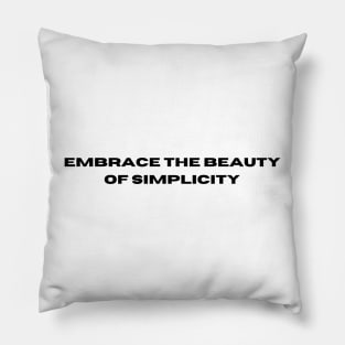 Embrace the beauty of simplicity Pillow