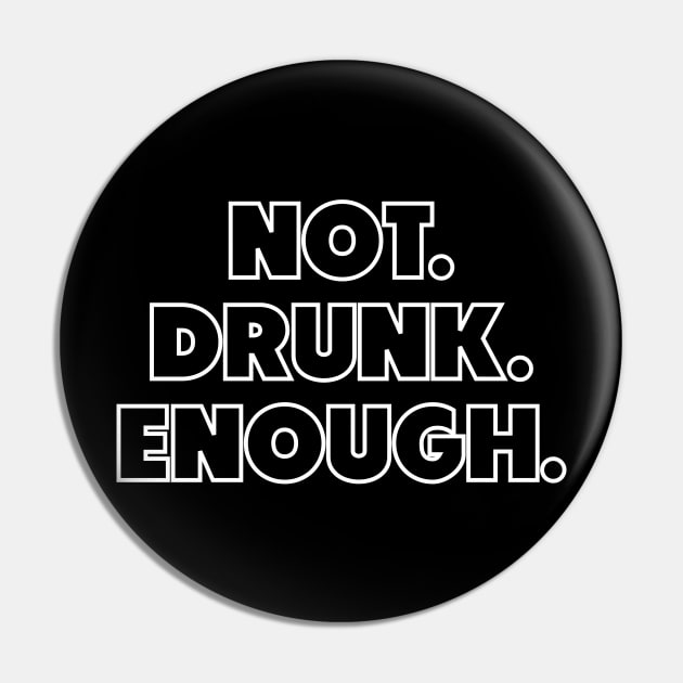 NOT DRUNK ENOUGH Pin by Muzehack