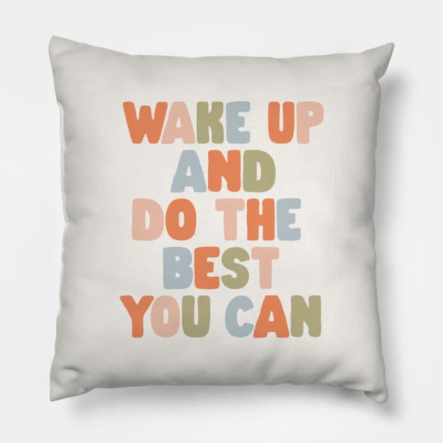 Wake Up and Do The Best You Can in Orange Pink Green and Blue Pillow by MotivatedType