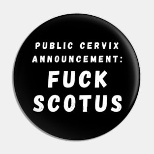 Public Cervix Announcement: Fuck SCOTUS – White Pin