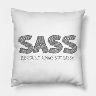 SASS (Seriously, Always Stay Sassy) Pillow