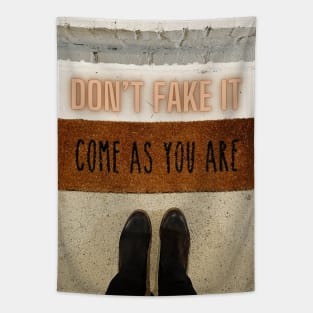 Don’t Fake It…Come As You Are Tapestry