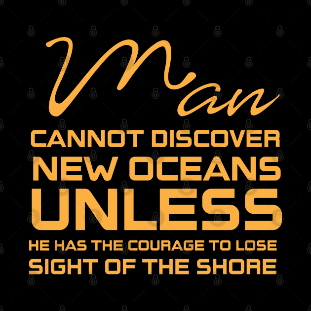 Man cannot discover new oceans by Sanzida Design