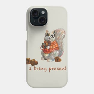 Humorous squirrel holding acorn saying “I bring present” Phone Case