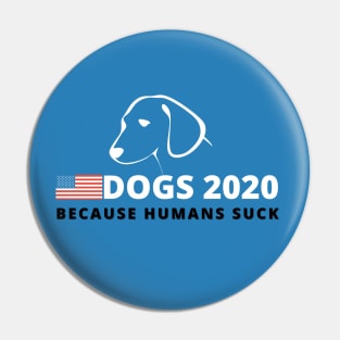 Dogs 2020 Because Humans Suck - Funny Campaign Pin