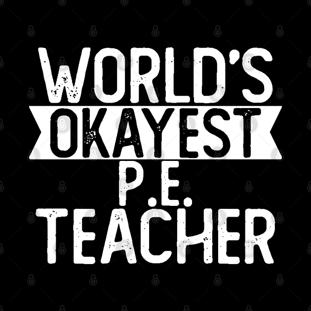 World's Okayest P E Teacher T shirt Musician Gift by mommyshirts