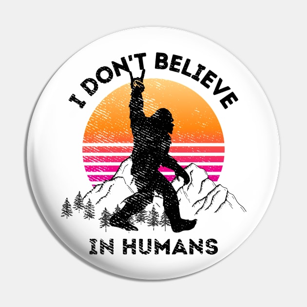 Sasquatch Dont Believe In Humans Pin by ThyShirtProject - Affiliate