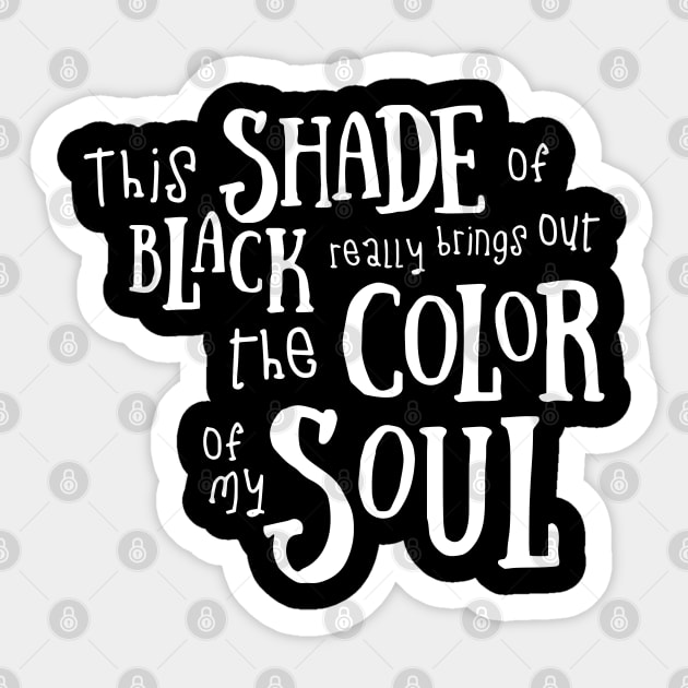 This Shade Of Black Really Brings Out The Color Of My Soul This Shade Of Black Really Brings Out The Color Of My Soul