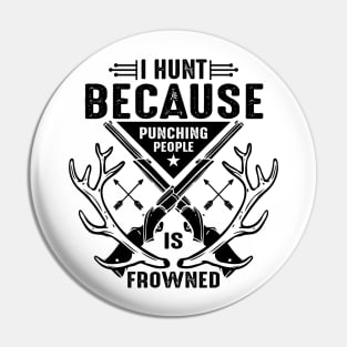 I hunt because punching people is frowned Pin