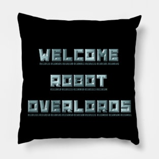 Welcome Robot Overlords Pillow