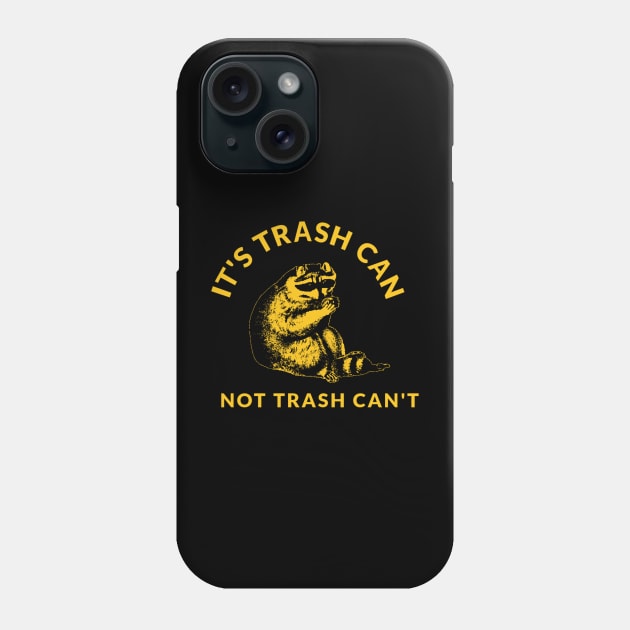 Its Trash Can Not Trash Cant Phone Case by TidenKanys