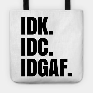 IDK. IDC. IDGAF. Tote