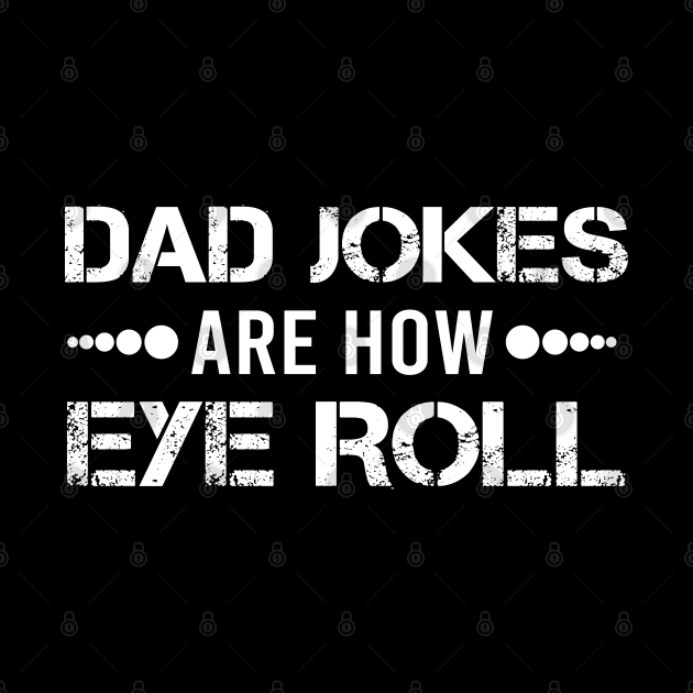 Dad Jokes are How Eye Roll - Gift for Fathers day by  Funny .designs123