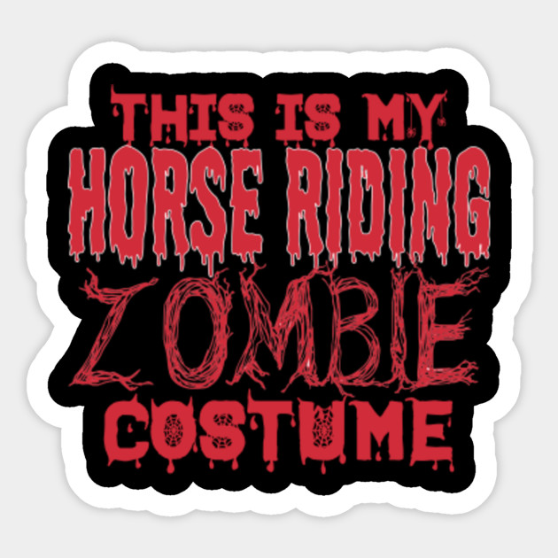 This Is My Horse Riding Zombie Costume Halloween Halloween Sticker Teepublic Au