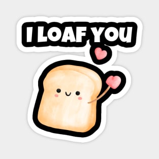 I Loaf You I Love You Valentine's Day Food PunGift Boys Girls T-Shirt Magnet