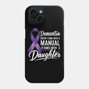 Dementia Doesn't Come With a Manual It Comes With a Daughter Phone Case