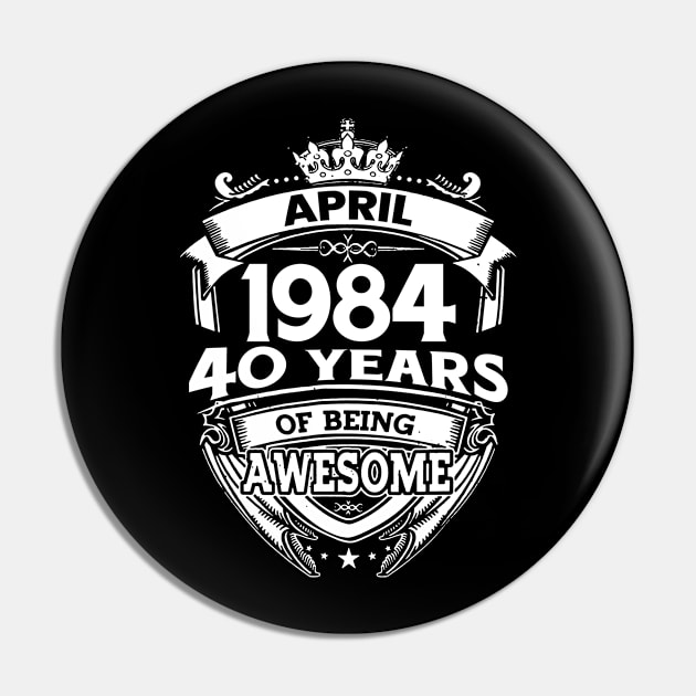 April 1984 40 Years Of Being Awesome 40th Birthday Pin by D'porter