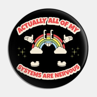 Actually All Of My Systems Are Nervous Pin