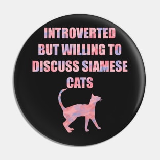 Introverted but Willing to Discuss Siamese Cats Pin