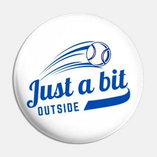 Just A Bit Outside Pin