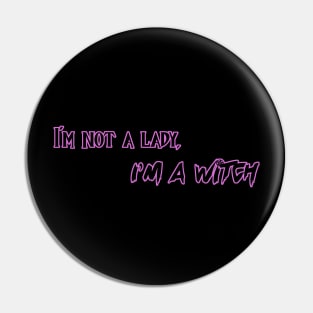 Im' not a lady, I;m a witch Pin