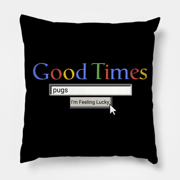 Good Times Pugs Pillow by Graograman