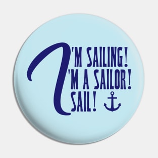 I'm Sailing. I'm a Sailor. I Sail! Pin