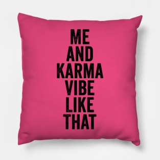 Me and Karma Vibe Like That Black Pillow