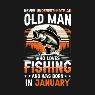 Never Underestimate An Old Man Who Loves Fishing And Was Born In January T-Shirt