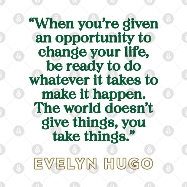 Evelyn Hugo Quote - Opportunity to change your life by baranskini