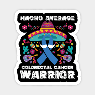 Nacho Average Colorectal Cancer Warrior Cinco De Mayo Magnet