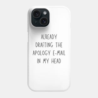 already drafting the apology e-mail in my head - funny anxiety humor Phone Case