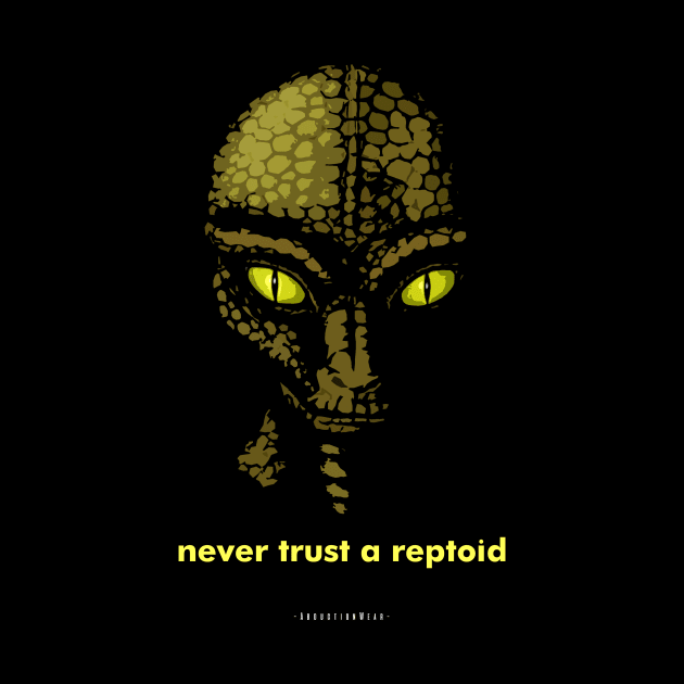 Never  Trust A Reptoid. by AbductionWear