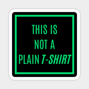 'SORRY! THIS IS NOT A PLAIN T-SHIRT' in Vivid Emerald Text Color - Where Fashion Meets Fun with a Pop of Color Magnet