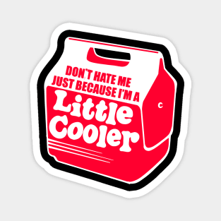 dont hate me because im a little cooler Magnet