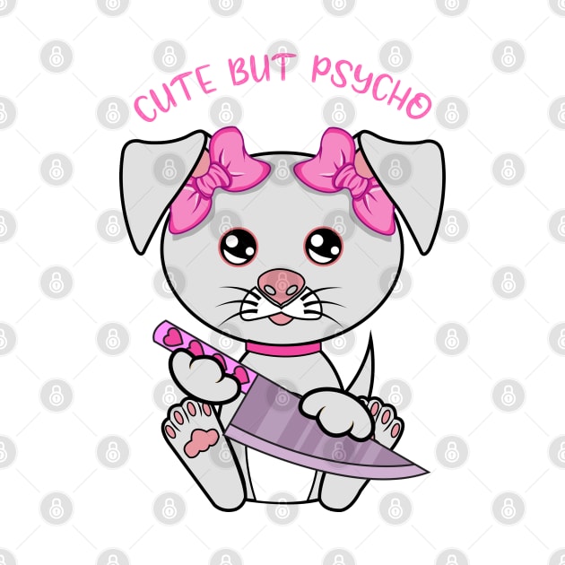 cute but psycho, Kawaii psycho dog by JS ARTE