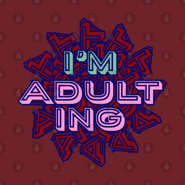 I'm Adulting- Funny Millenial Text Design by Davey's Designs